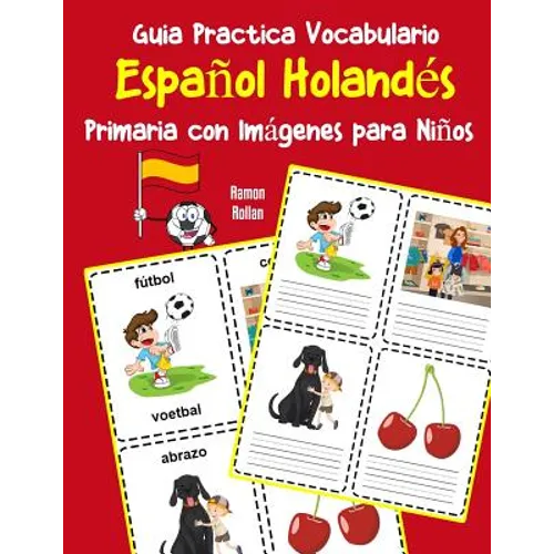Guia Practica Vocabulario Español Holandés Primaria con Imágenes para Niños: Espanol Holandes vocabulario 200 palabras más usadas A1 A2 B1 B2 C1 C2 - Paperback