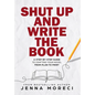 Shut Up and Write the Book: A Step-by-Step Guide to Crafting Your Novel from Plan to Print - Hardcover