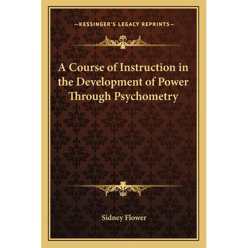 A Course of Instruction in the Development of Power Through Psychometry - Paperback