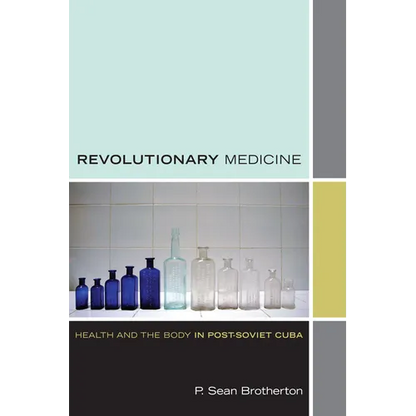 Revolutionary Medicine: Health and the Body in Post-Soviet Cuba - Paperback