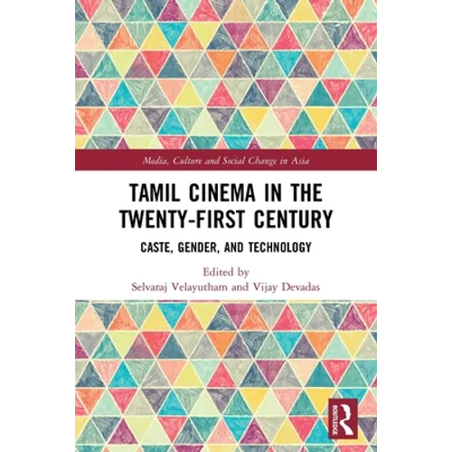 Tamil Cinema in the Twenty-First Century: Caste, Gender and Technology - Paperback