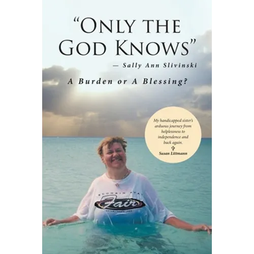 "Only the God Knows" -Sally Ann Slivinski: A Burden or Blessing? - Paperback