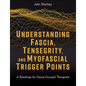 Understanding Fascia, Tensegrity, and Myofascial Trigger Points: A Roadmap for Fascia-Focused Therapists - Paperback