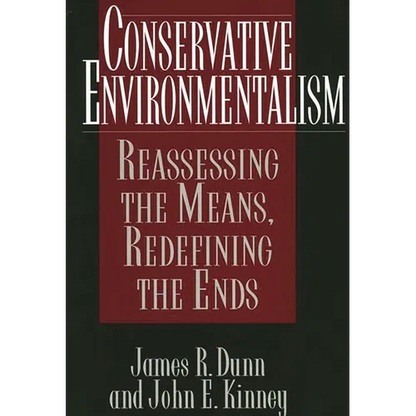 Conservative Environmentalism: Reassessing the Means, Redefining the Ends - Hardcover