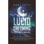 Lucid Dreaming for Beginners: What You Need to Know About Controlling Your Dreams to Improve Your Sleep and Creativity - Hardcover