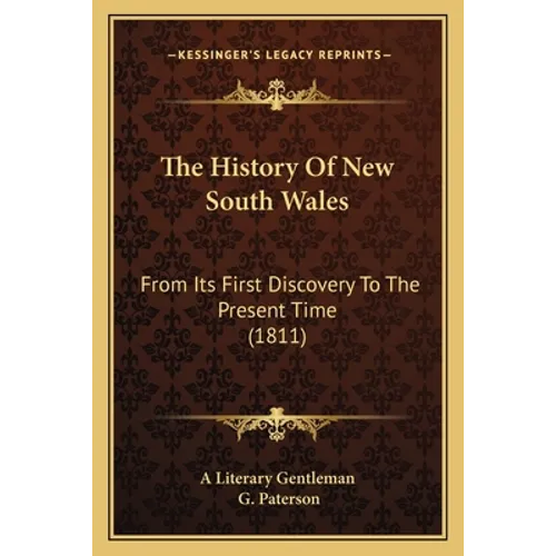 The History Of New South Wales: From Its First Discovery To The Present Time (1811) - Paperback