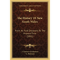 The History Of New South Wales: From Its First Discovery To The Present Time (1811) - Paperback