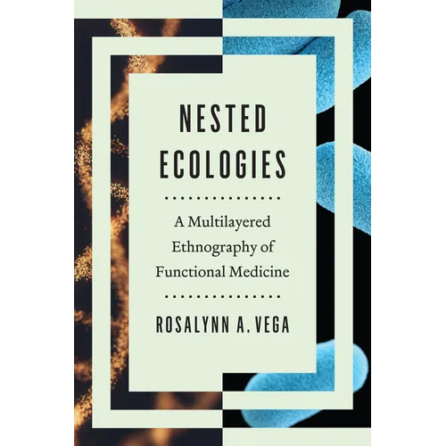 Nested Ecologies: A Multilayered Ethnography of Functional Medicine - Paperback