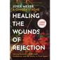 Healing the Wounds of Rejection: Moving Forward with Strength, Confidence, and the Ability to Trust Again - Hardcover