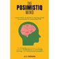 The Posimistiq Mind: Learn how to build a strong mind to succeed in everyday life - Paperback