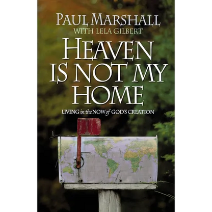Heaven is Not My Home: Learning to Live in God's Creation - Paperback