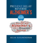 Prevent, Delay, Reverse Alzheimer's: Prevent Cognitive Decline and Restore Your Brain Health - Hardcover