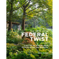 The View from Federal Twist: A New Way of Thinking about Gardens, Nature and Ourselves - Hardcover