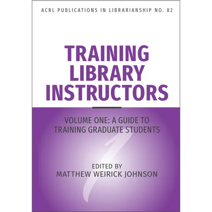 Training Library Instructors: Vol 1: A Guide to Training Graduate Students Volume 82 - Paperback