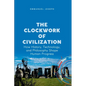 The Clockwork of Civilization, How History, Technology, and Philosophy Shape Human Progress - Paperback