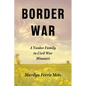 Border War: A Yankee Family in Civil War Missouri - Hardcover