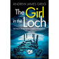 The Girl in the Loch: A gripping and twisty Scottish murder mystery - Paperback