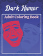 Dark Humor Adult Coloring Book: A Snarky Adult Quotes Coloring Book with 50 Sarcastic, Funny, Naughty and Inappropriate Quotes - Paperback
