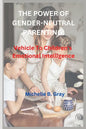 The Power of Gender-Neutral Parenting: Vehicle To Children's Emotional Intelligence - Paperback