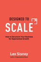 Designed to Scale: How to Structure Your Business for Exponential Growth - Hardcover