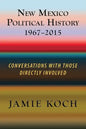 New Mexico Political History, 1967-2015: Conversations with Those Directly Involved - Paperback