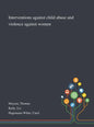 Interventions Against Child Abuse and Violence Against Women - Hardcover