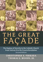 The Great Facade: The Regime of Novelty in the Catholic Church from Vatican II to the Francis Revolution (Second Edition) - Hardcover