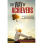 The Way of Achievers: How to live a successful life, gain financial freedom, and create your own business - Paperback