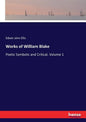 Works of William Blake: Poetic Symbolic and Critical, Volume 1 - Paperback
