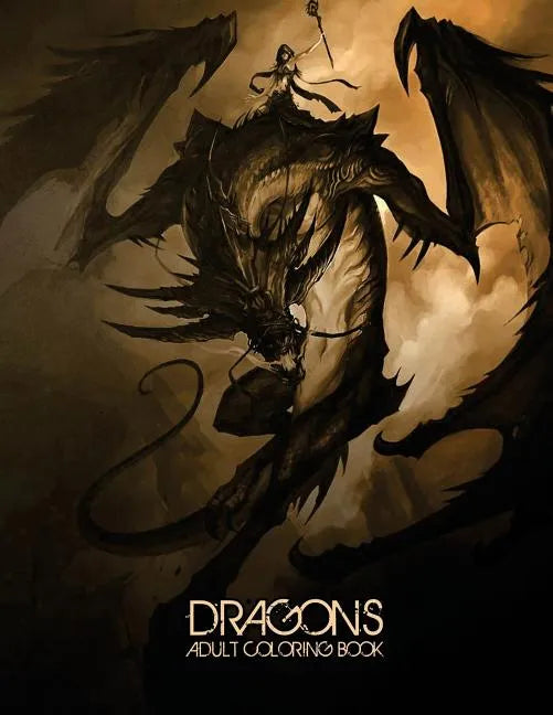 Dragons: Adult Coloring Book: Large, Stress Relieving, Relaxing Dragon Coloring Book for Adults, Grown Ups, Men & Women. 45 One - Paperback