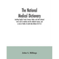 The national medical dictionary: including English, French, German, Italian, and Latin technical terms used in medicine and the collateral sciences, a - Paperback