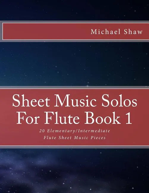 Sheet Music Solos For Flute Book 1: 20 Elementary/Intermediate Flute Sheet Music Pieces - Paperback