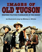 Images of Old Tucson: Western Feature Filmmaking in the Desert - Paperback