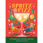Spritz and Fizz: 60 Cocktail Recipes to Pop the Bubbles - Hardcover