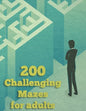 200 Challenging Mazes For Adults: Medium and Hard Maze - Stress Relief, Easy. Relaxation Brain Challenging Maze. Puzzle Games Book Paperback 200 Page - Paperback