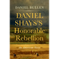 Daniel Shays's Honorable Rebellion: An American Story - Hardcover