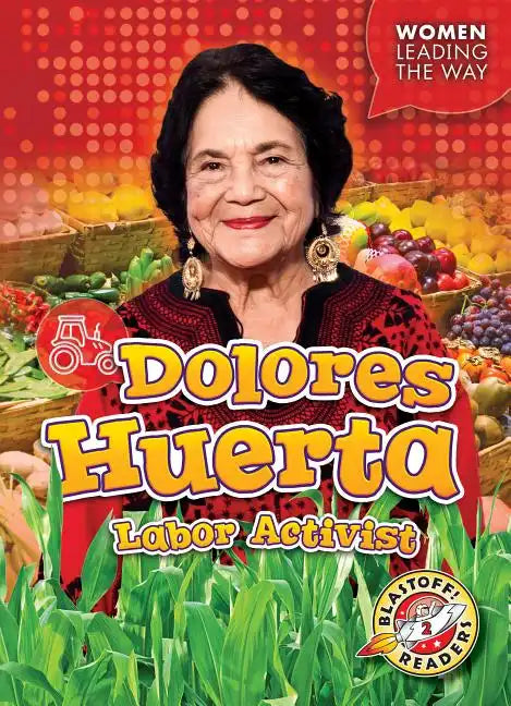 Dolores Huerta: Labor Activist - Library Binding