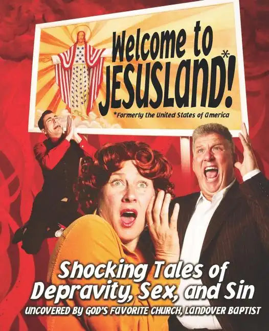 Welcome to Jesusland!: (Formerly the United States of America) Shocking Tales of Depravity, Sex, and Sin Uncovered by God's Favorite Church, Landover - Paperback