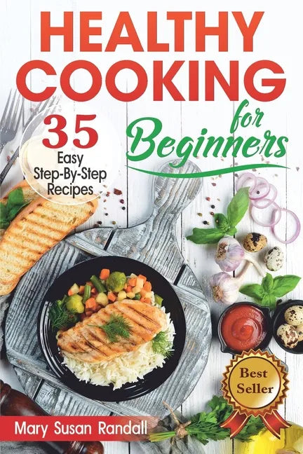 Healthy Cooking for Beginners: 35 Easy Step-by-Step Recipes - Paperback