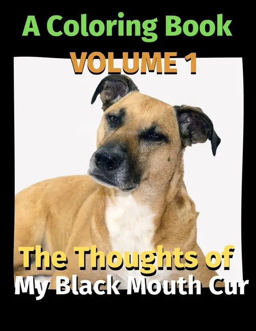 The Thoughts of My Black Mouth Cur: A Coloring Book Volume 1 - Paperback