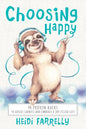 Choosing Happy: 44 Proven Hacks to Defeat Sadness and Embrace a Joy Filled Life - Paperback
