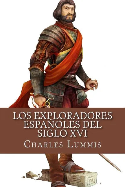 Los exploradores espanoles del siglo XVI: Vindicacion de la accion colonizadora espanola en America - Paperback
