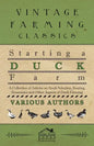 Starting a Duck Farm - A Collection of Articles on Stock Selection, Rearing, Economics and Other Aspects of Duck Farming - Paperback