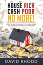 House Rich Cash Poor No More: How to use the equity in your home to achieve financial freedom - Paperback