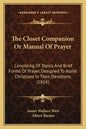 The Closet Companion Or Manual Of Prayer: Consisting Of Topics And Brief Forms Of Prayer, Designed To Assist Christians In Their Devotions (1854) - Paperback