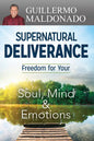 Supernatural Deliverance: Freedom for Your Soul, Mind and Emotions - Paperback