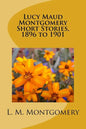 Lucy Maud Montgomery Short Stories, 1896 to 1901 - Paperback