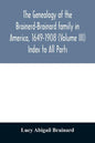 The genealogy of the Brainerd-Brainard family in America, 1649-1908 (Volume III) Index to All Parts - Paperback
