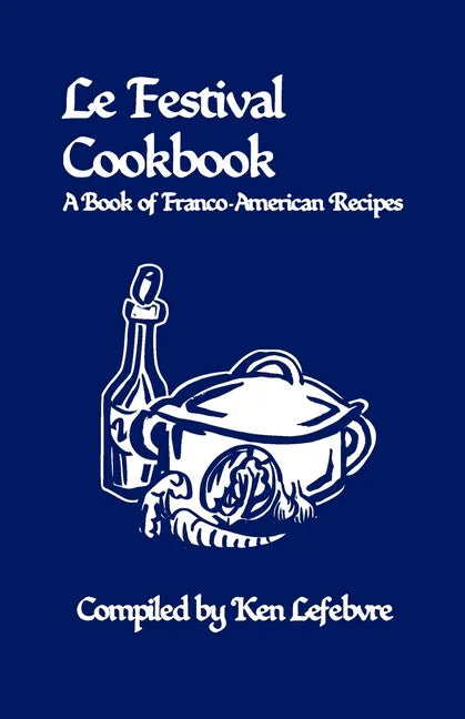 Le Festival Cookbook: A Book of Franco-American Recipes - Paperback