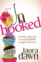 Unhooked: A Holistic Approach to Ending Your Struggle with Food - Paperback